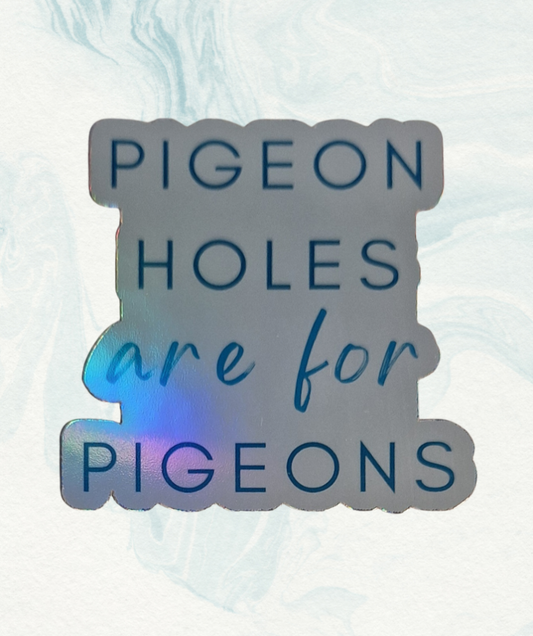 Sticker with text 'PIGEON HOLES ARE FOR PIGEONS' on a holographic background